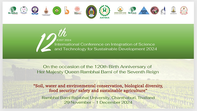 The 12th International Conference on Integration of Science and Technology for Sustainable Development 2024 (12th# ICIST 2024) On the occasion of the 120th birthday anniversary of Her Majesty Queen Rambhai Barni